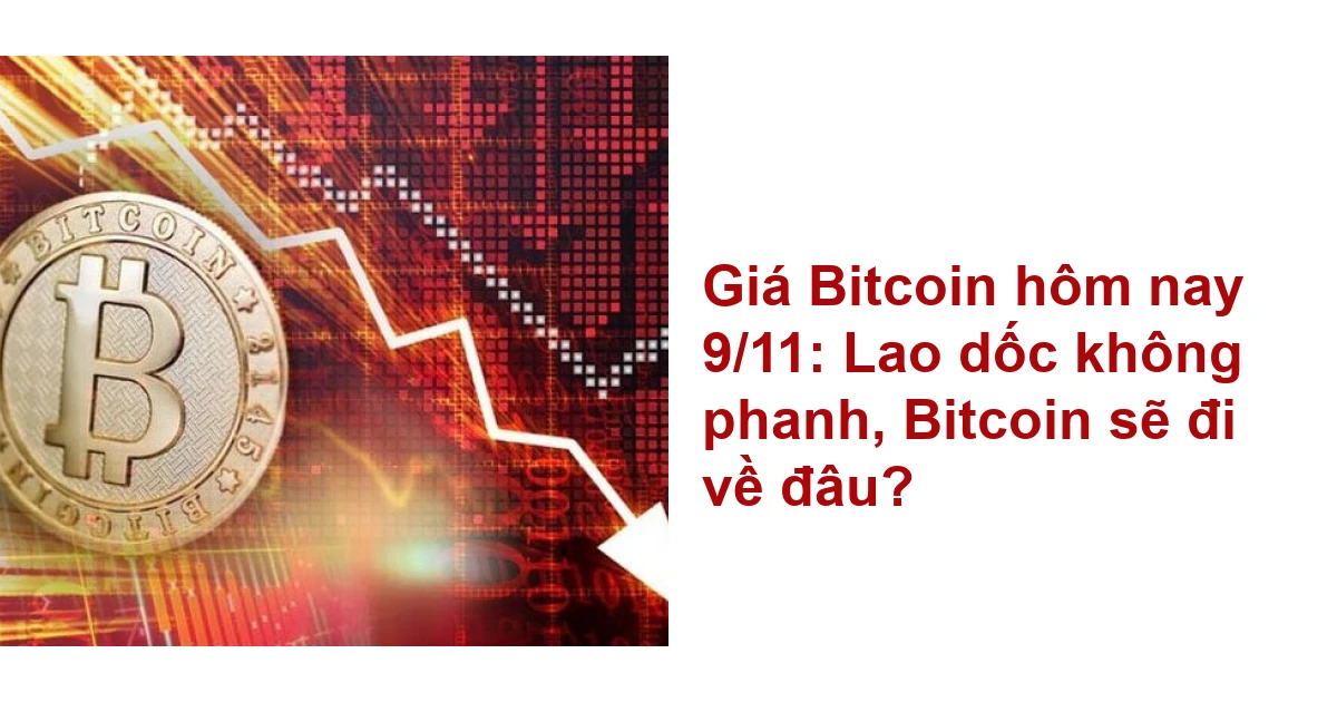 Giá Bitcoin hôm nay 9 11 Lao dốc không phanh Bitcoin sẽ đi về đâu