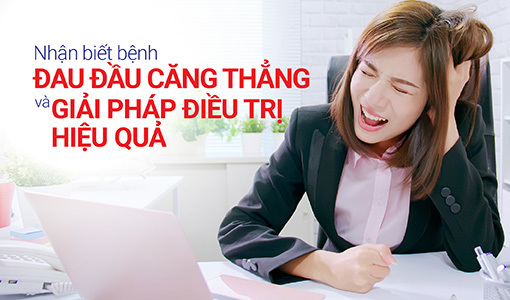 nhan biet benh dau dau cang thang va giai phap dieu tri hieu qua 77337e