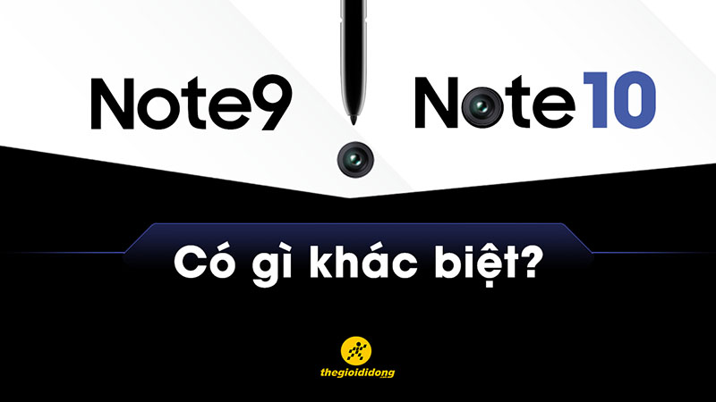 Galaxy Note 10 / Note 10 plus đọ sức Galaxy Note 9: Có đáng để lên đời? - Hình 1