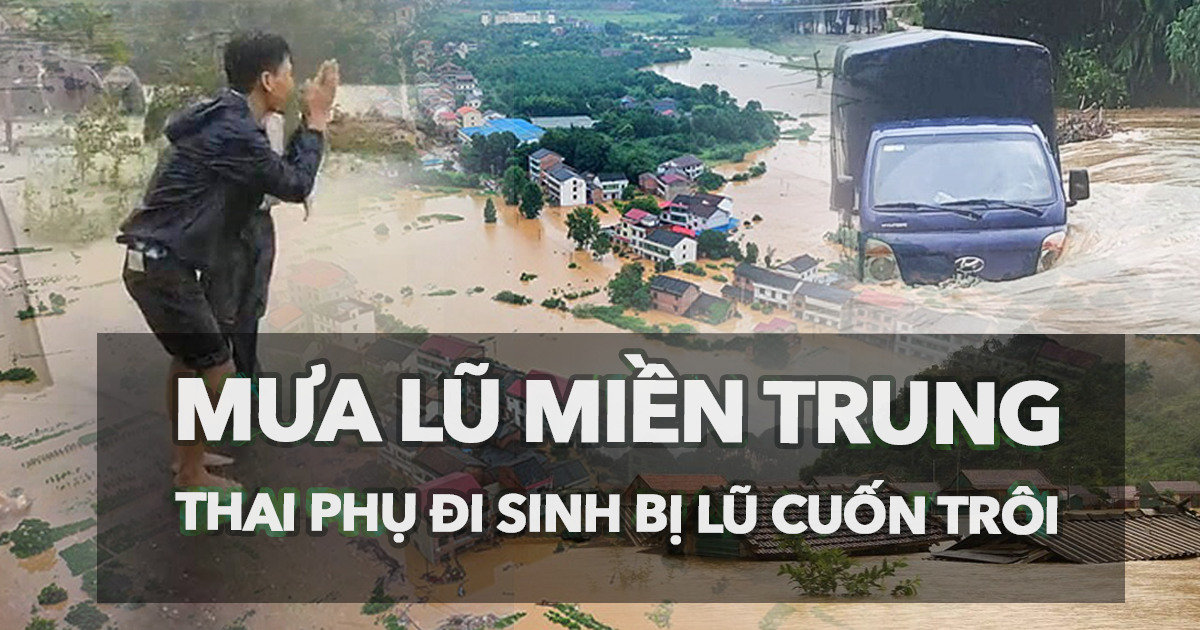 Mưa lũ kinh hoàng ở miền Trung, sản phụ bị cuốn trôi trên đường đi đẻ - Hình 2