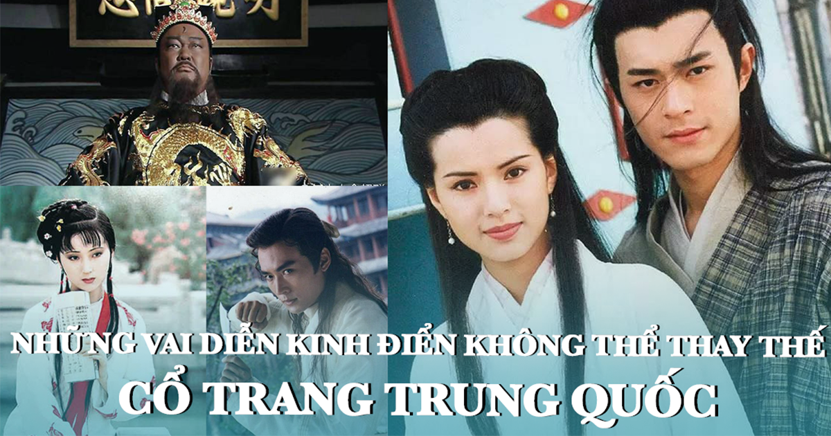 Những vai diễn kinh điển không thể thay thế trong phim cổ trang Trung Quốc. - Hình 1