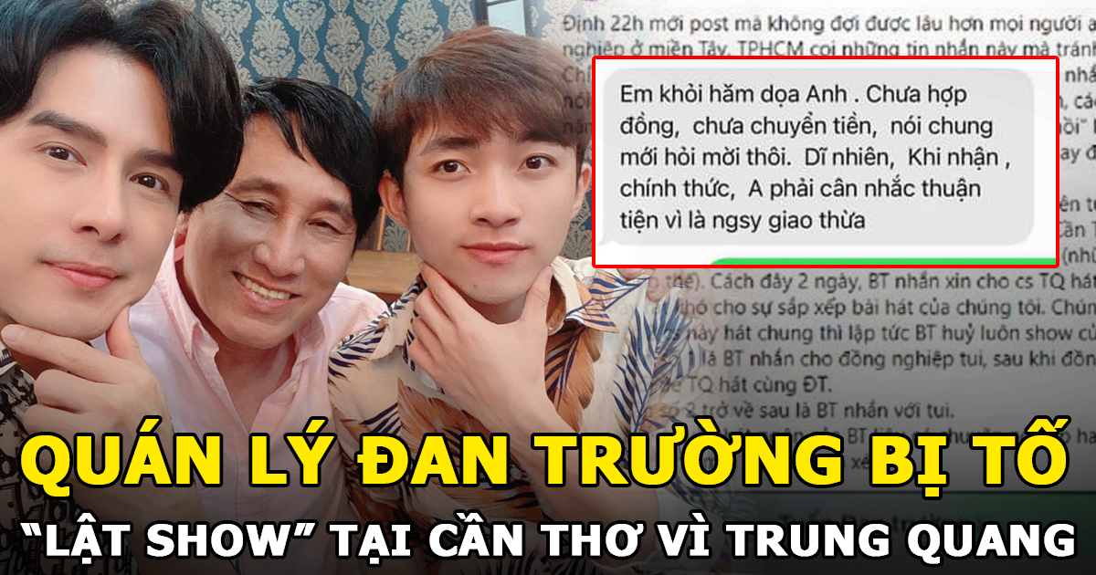 Quản lý Đan Trường bị tố lật show tại Cần Thơ | Vì không được thêm ca sĩ Trung Quang - Hình 6