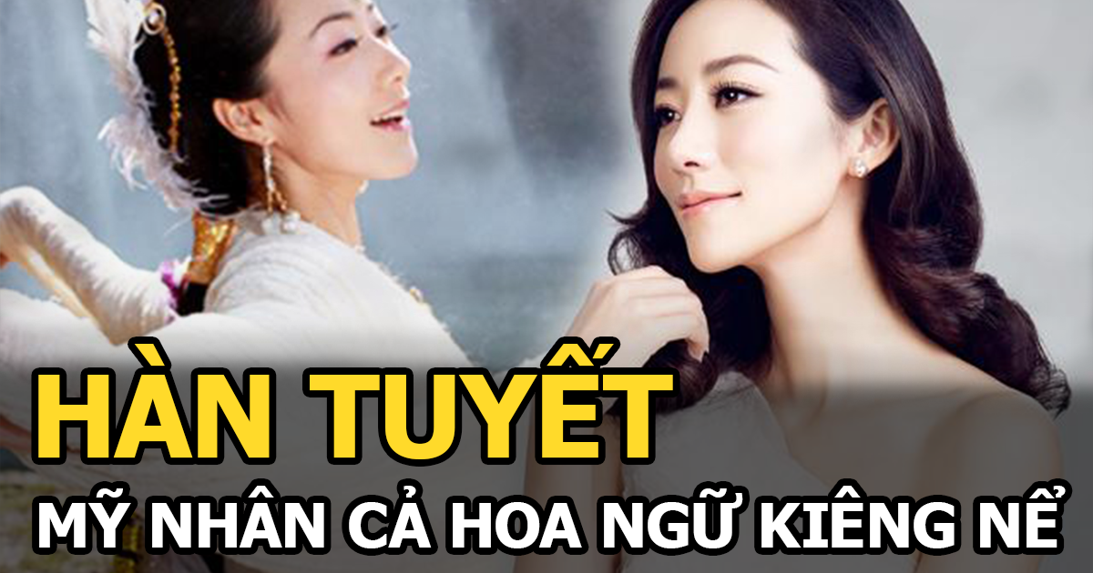 Hàn Tuyết - Mỹ nhân băng thanh ngọc khiết, xuất thân hiển hách khiến cả Hoa ngữ nể sợ - Hình 6