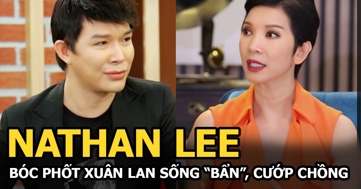 Nathan Lee bị bố gọi khuyên hãy dừng lại nhưng vô ích, tiện thể bóc phốt Xuân Lan giựt chồng - Hình 5