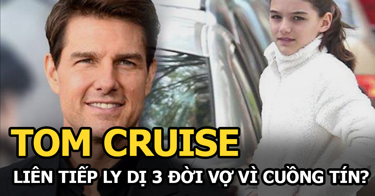 Tom Cruise - Tài tử Mission: Impossible liên tiếp ly dị các đời vợ vì cuồng tín? - Hình 4