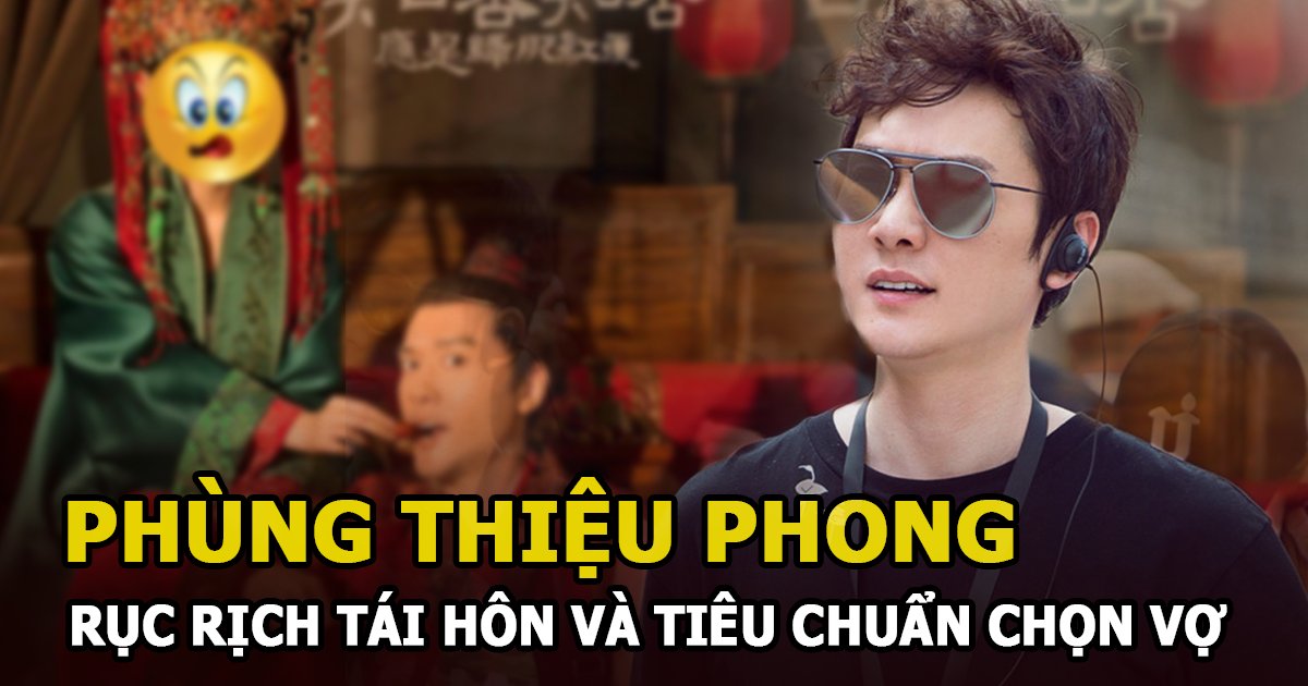 Phùng Thiệu Phong rục rịch tái hôn, tiêu chuẩn chọn vợ hé lộ nguyên nhân ly hôn Triệu Lệ Dĩnh? - Hình 5