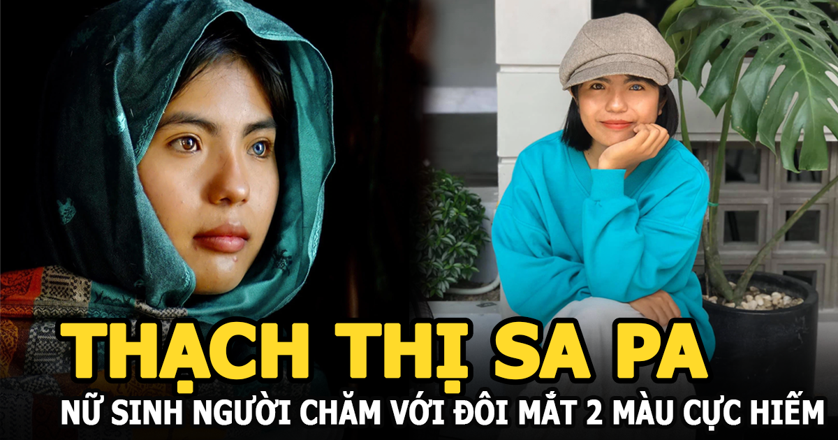 Thạch Thị Sa Pa - Nữ sinh người Chăm với đôi mắt 2 màu cực hiếm gây sốt mạng bây giờ ra sao? - Hình 4