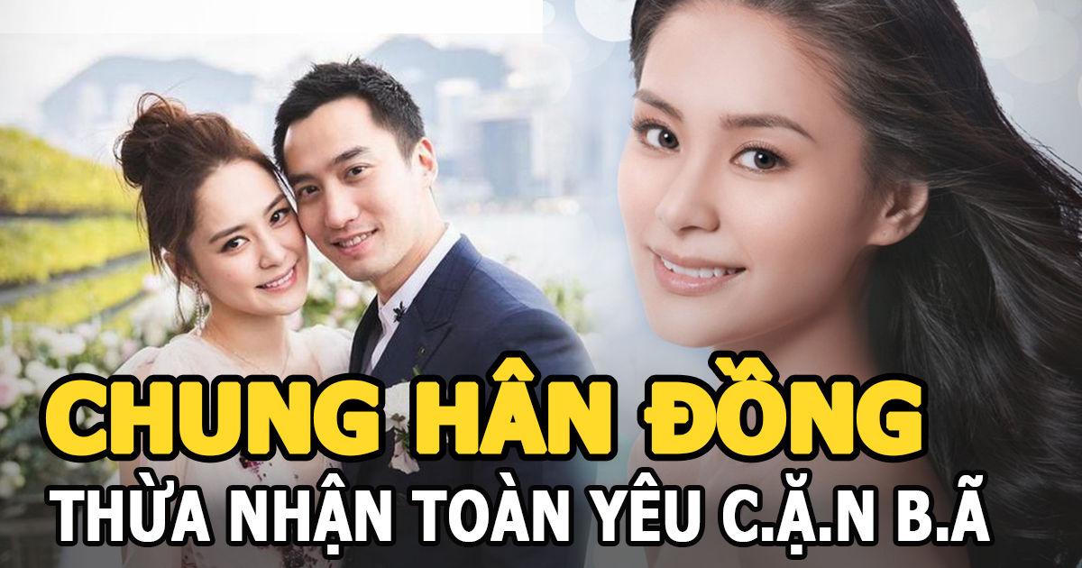 Chung Hân Đồng thừa nhận toàn yêu cặn bã, phát ngôn của chồng cũ bị đào lại - Hình 5