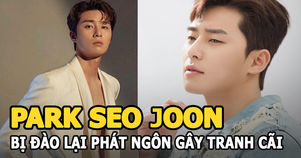Park Seo Joon bị đào lại phát ngôn gây tranh cãi vì lộ bản tính khó chấp nhận? - Hình 6