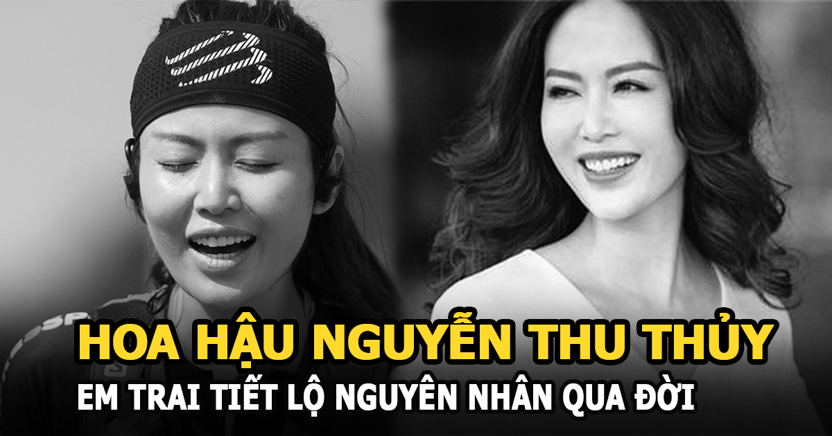 Nguyên nhân Hoa hậu Nguyễn Thu Thủy qua đời do chính em trai tiết lộ - Hình 4