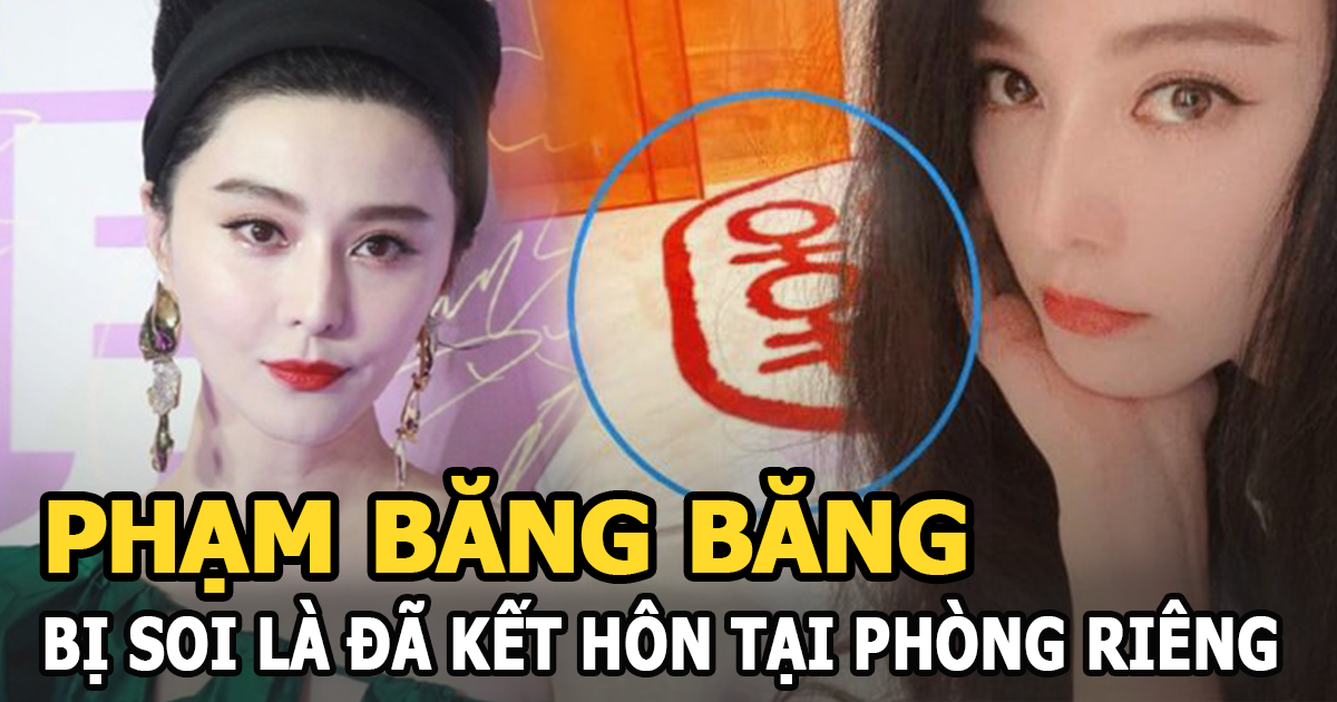 Phạm Băng Băng bị soi bằng chứng đã kết hôn tại phòng riêng? - Hình 6