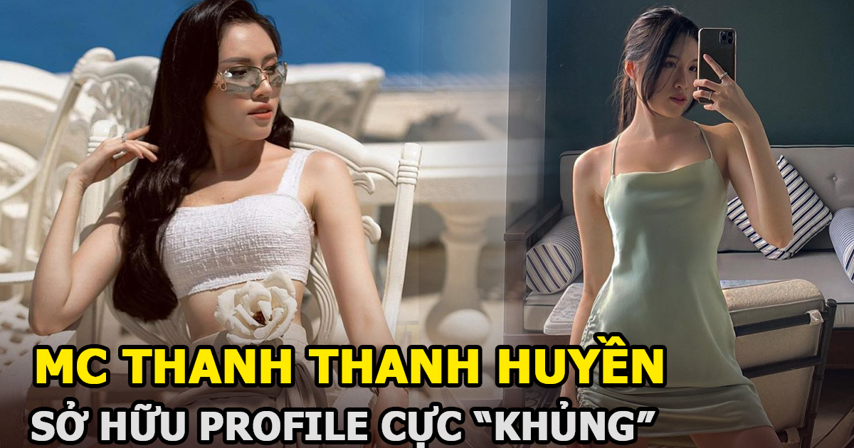 MC Thanh Thanh Huyền đọ sắc cùng Ngọc Trinh sở hữu profile trên cả khủng khiến netizen trầm trồ - Hình 4