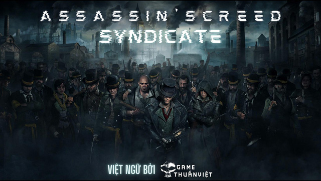 Sau 6 năm, Assassins Creed Syndicate đã có bản Việt hóa hoàn chỉnh - Hình 4