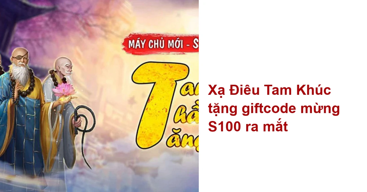 Xạ Điêu Tam Khúc Tặng Giftcode Mừng S100 Ra Mắt - Mọt Game - Việt Giải Trí