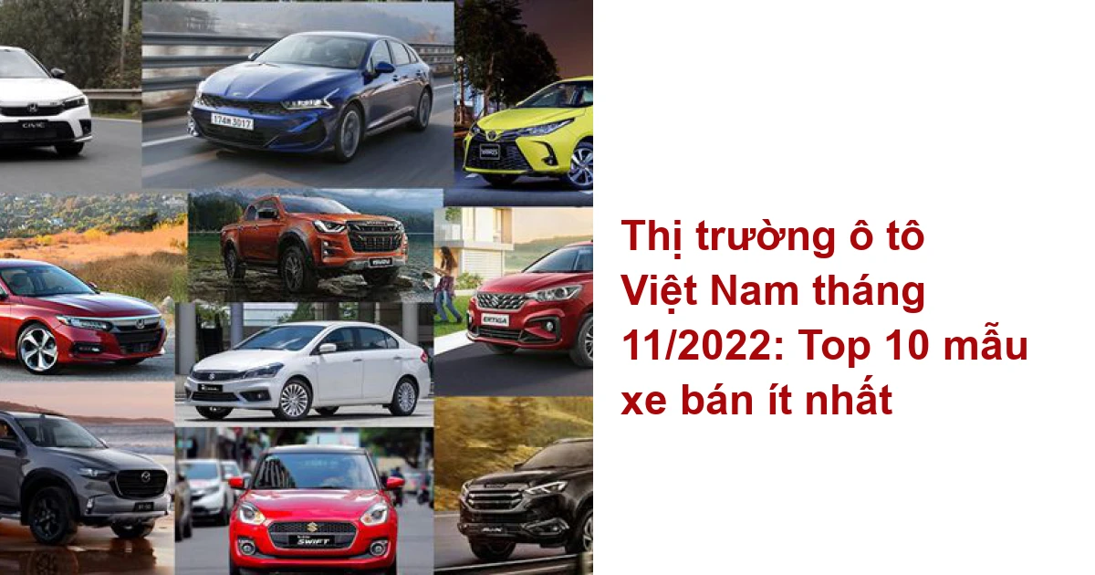 Thị trường ô tô Việt Nam tháng 11/2022: Top 10 mẫu xe bán ít nhất - Ôtô ...