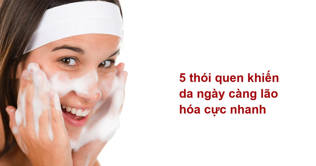 5 thói quen khiến da ngày càng lão hóa cực nhanh - Làm đẹp - Việt Giải Trí