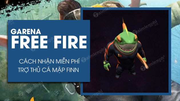 Cách Nhận Trợ Thủ Cá Mập Finn Free Fire Miễn Phí - Mọt Game - Việt Giải Trí