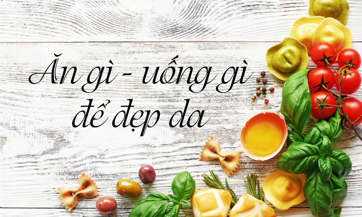 Dinh dưỡng ngày nắng: Bổ sung những thực phẩm này để làn da luôn tươi trẻ - Hình 1