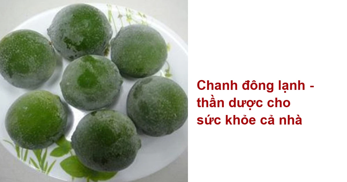 Chanh đông lạnh – thần dược cho sức khỏe cả nhà