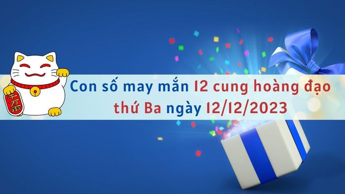 Con số may mắn hôm nay 12 cung hoàng đạo ngày 12/12/2023 - Hình 1