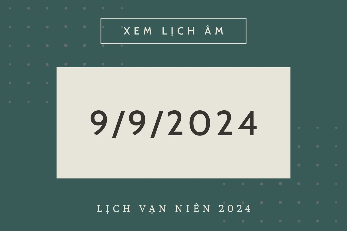 Lịch âm hôm nay 09/9 chính xác nhất, lịch vạn niên ngày 09/9/2024 - Hình 1