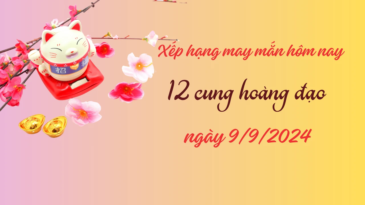 Xếp hạng may mắn của 12 cung hoàng đạo 9/9/2024: Cung Song Ngư có vận may tốt - Hình 1